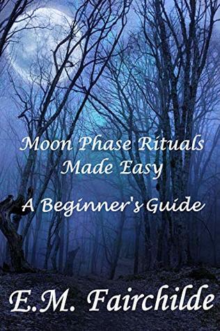 Download Moon Phase Rituals Made Easy: A Beginners Guide - E.M. Fairchilde | PDF