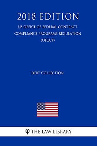 Full Download Debt Collection (US Federal Housing Enterprise Oversight Office Regulation) (OFHEO) (2018 Edition) - The Law Library | PDF