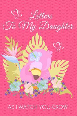 Read Online Letters to My Daughter as I Watch You Grow: Personalized Baby Girl Flamingo Wide Ruled Paper Notebook Journal - Veropa Press | ePub