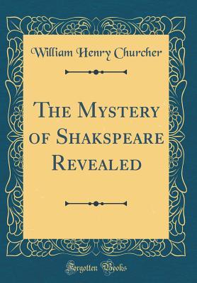 Download The Mystery of Shakspeare Revealed (Classic Reprint) - William Henry Churcher file in ePub