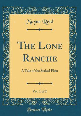Read The Lone Ranche, Vol. 1 of 2: A Tale of the Staked Plain (Classic Reprint) - Thomas Mayne Reid | ePub