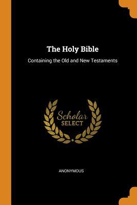 Read Online The Holy Bible: Containing the Old and New Testaments - Anonymous file in PDF
