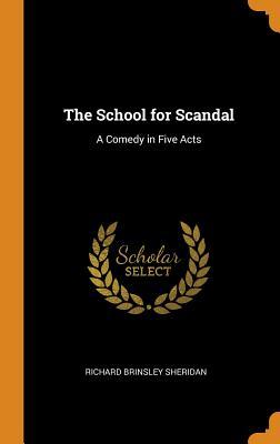 Read Online The School for Scandal: A Comedy in Five Acts - Richard Brinsley Sheridan | ePub