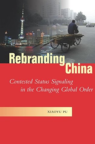 Download Rebranding China: Contested Status Signaling in the Changing Global Order (Studies in Asian Security) - Xiaoyu Pu file in PDF