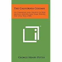 Read Online The California Column. Its Campaigns and Services in New Mexico, Arizona and Texas, During the Civil War, with Sketches of Brigadier General James H. Carleton, Its Commander, and Other Officers and Soldiers - George Henry Pettis file in PDF
