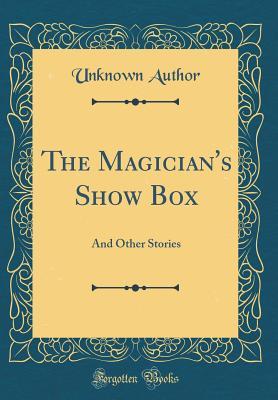 Full Download The Magician's Show Box: And Other Stories (Classic Reprint) - Unknown file in ePub
