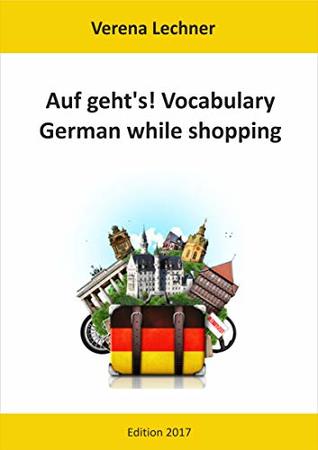 Read Online Auf geht's! Vocabulary: German while shopping - Verena Lechner | ePub