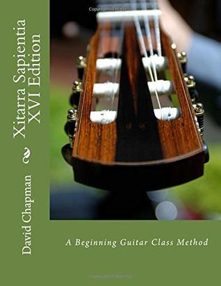 Read Online Xitarra Sapientia XVI Edition: A Beginning Guitar Class Method - Dr. David D. Chapman | ePub