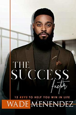 Read The SUCCESS Factor: 12 Keys to Help You WIN in Life - Wade Menendez | ePub