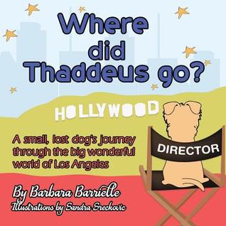 Download Where Did Thaddeus Go?: A Small, Lost Dog's Adventure Through the Big Wonderful World of Los Angeles - Barbara Barrielle file in ePub