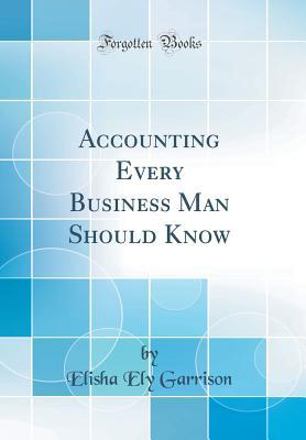 Download Accounting Every Business Man Should Know (Classic Reprint) - Elisha Ely Garrison file in PDF