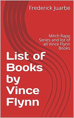 Read List of Books by Vince Flynn: Mitch Rapp Series and list of all Vince Flynn Books - Frederick Juarbe | ePub