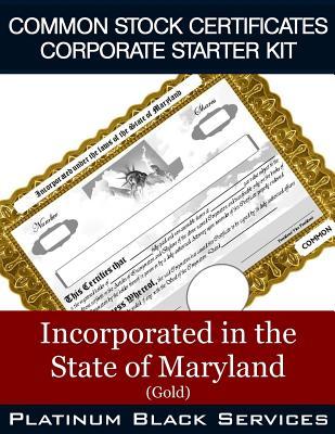 Full Download Common Stock Certificates Corporate Starter Kit: Incorporated in the State of Maryland (Gold) - Platinum Black Services LLC file in ePub