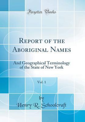 Read Report of the Aboriginal Names, Vol. 1: And Geographical Terminology of the State of New York (Classic Reprint) - Henry Rowe Schoolcraft file in ePub