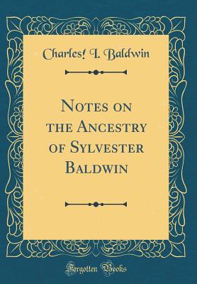 Read Notes on the Ancestry of Sylvester Baldwin (Classic Reprint) - Charles! I Baldwin file in PDF