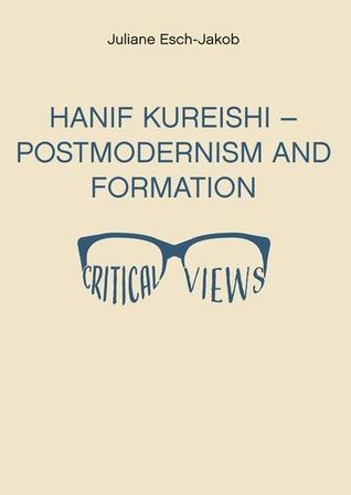 Read Hanif Kureishi - Postmodernism and Formation - Critical Views - Juliane Esch-Jakob file in PDF