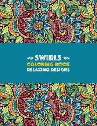 Full Download Swirls Coloring Book: Relaxing Designs: Paisleys, Swirls & Geometric Patterns; Stress Relieving Coloring Pages; Art Therapy & Meditation Practice For Relaxation - Art Therapy Coloring file in PDF