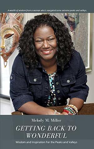 Read Online Getting Back To Wonderful: Wisdom and Inspiration For The Peaks and Valleys - Melody M. Miller | ePub