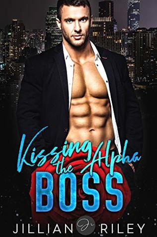 Read Online Kissing the Alpha Boss: An Accidental Office Romance - Jillian Riley file in PDF