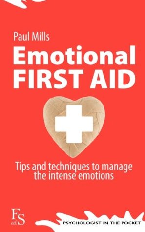 Read Online Emotional First Aid: Tips to manage intense emotions (Psychologist in your pocket) (Volume 1) - Paul Mills file in PDF