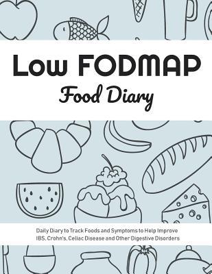 Download Low Fodmap Food Diary: Daily Diary to Track Foods and Symptoms to Help Improve Ibs, Crohn's, Celiac Disease and Other Digestive Disorders - Ibs Diets Publishing file in ePub