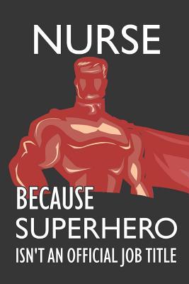 Read Nurse Because Superhero Isn't an Official Job Title: Notebook, Journal or Planner Size 6 X 9 110 Lined Pages Office Equipment Great Gift Idea for Christmas or Birthday for a Nurse - Nurse Publishing file in PDF