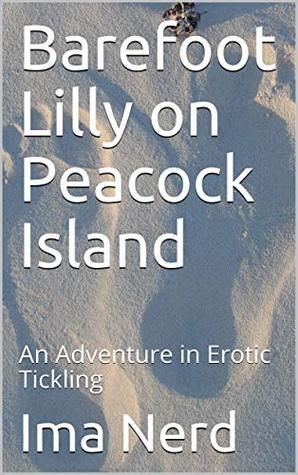 Full Download Barefoot Lilly on Peacock Island: An Adventure in Erotic Tickling (The Ticklish Adventures of Barefoot Lilly Book 1) - Ima Nerd | ePub