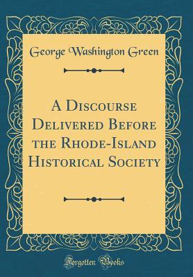 Download A Discourse Delivered Before the Rhode-Island Historical Society (Classic Reprint) - George Washington Green | ePub