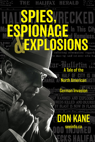 Read Online Spies, Espionage & Explosions: A Tale of the North American German Invasion - Don Kane | PDF