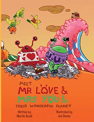 Full Download Meet Mr Love & Mrs You & Their Wonderful Planet - Martin Small file in ePub