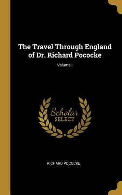 Full Download The Travel Through England of Dr. Richard Pococke; Volume I - Richard Pococke | ePub