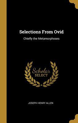 Full Download Selections from Ovid: Chiefly the Metamorphoses - Joseph Henry Allen | PDF