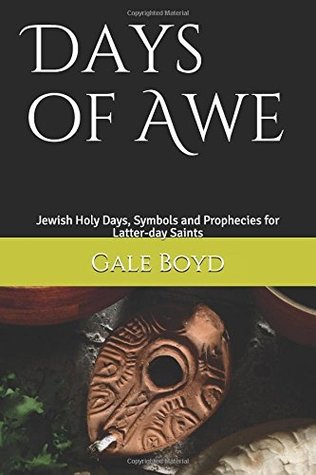 Full Download Days of Awe: Jewish Holy Days, Symbols and Prophecies for Latter-day Saints - Gale T Boyd | PDF