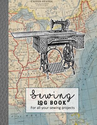 Read Sewing log book: Large Journal for the sewing lover, machinist, designer or small business to record project work - Vintage sewing machine and map - Thread and Paper Journals file in ePub