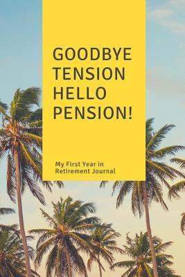 Read Goodbye Tension - Hello Pension! Retirement Journal: Inspirational Blank Lined Small Norebook, Bucket Lists, Retirement Plan Book for Women or Men, Funny Retirement Gift -  file in PDF