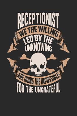 Full Download Receptionist We the Willing Led by the Unknowing Are Doing the Impossible for the Ungrateful: Receptionist Notebook Receptionist Journal Handlettering Logbook 110 Journal Paper Pages 6 X 9 -  | PDF
