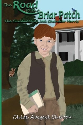 Read Online The Road to the Briar Patch: The Childhood of Joel Chandler Harris - Chloe Abigail Shelton | ePub