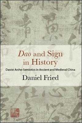 Full Download DAO and Sign in History: Daoist Arche-Semiotics in Ancient and Medieval China - Daniel Fried | PDF