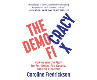 Read Online The Democracy Fix: How to Win the Fight for Fair Rules, Fair Courts, and Fair Elections - Caroline Fredrickson file in PDF