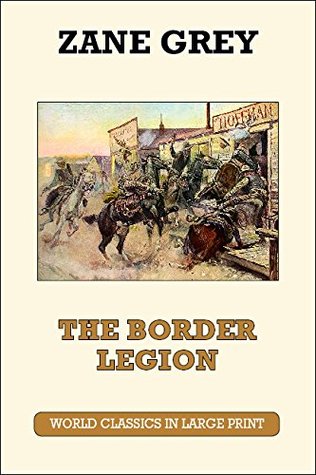 Full Download The Border Legion (World Classics in Large Print, American Authors) - Zane Grey | ePub
