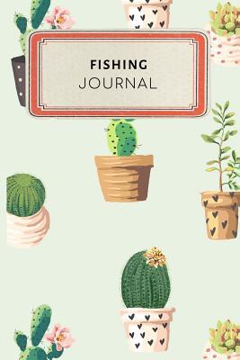 Read Online Fishing Journal: Cute Cactus Succulents Dotted Grid Bullet Journal Notebook - 100 Pages 6 X 9 Inches Log Book - Jennifer Rose | ePub