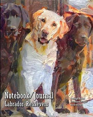 Download Notebook/Journal - Labrador Retrievers: College Ruled - 100 Blank Pages - 8x10 Inches - Buckskin Creek Journals file in ePub