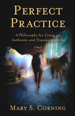 Read Perfect Practice - A Philosophy for Living an Authentic and Transparent Life - Mary S. Corning file in ePub
