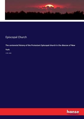 Read The Centennial History of the Protestant Episcopal Church in the Diocese of New York - Episcopal Church | PDF