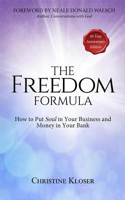 Full Download The Freedom Formula: How to Put Soul in Your Business and Money in Your Bank - Christine Kloser file in PDF