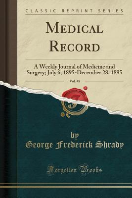 Download Medical Record, Vol. 48: A Weekly Journal of Medicine and Surgery; July 6, 1895-December 28, 1895 (Classic Reprint) - George Frederick Shrady file in ePub