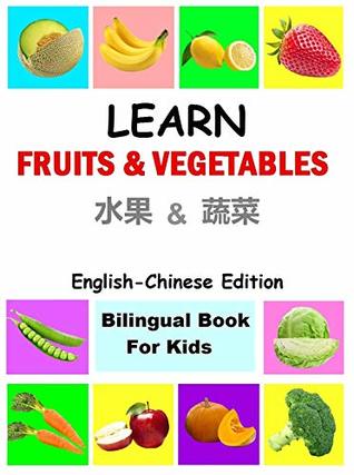 Read Learn fruits and vegetables in Chinese ,English Chinese Bilingual Books,Chinese for children: Chinese kids books; Chinese Children Books; Chinese for kids; Chinese for beginners - Fabrianne S S file in ePub