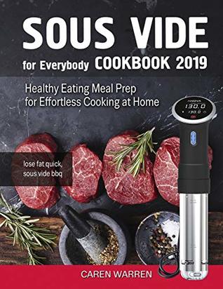 Download Sous Vide for Everybody Cookbook 2019: Healthy Eating Meal Prep for Effortless Cooking at Home (lose fat quick, sous vide bbq) - Caren Warren file in ePub