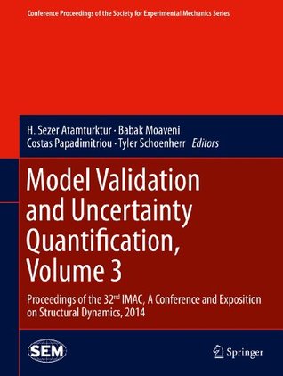 Read Model Validation and Uncertainty Quantification, Volume 3: Proceedings of the 32nd IMAC, A Conference and Exposition on Structural Dynamics, 2014 (Conference  Society for Experimental Mechanics Series) - H. Sezer Atamturktur | ePub