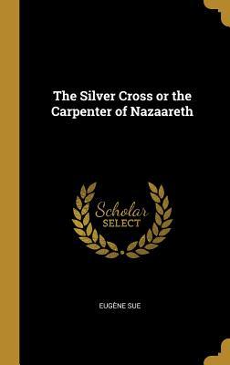 Download The Silver Cross or the Carpenter of Nazaareth - Eugène Sue file in ePub